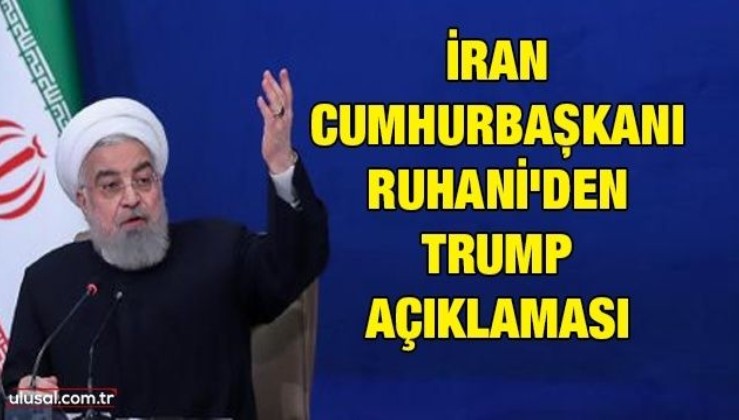 İran Cumhurbaşkanı Ruhani'den Trump açıklaması