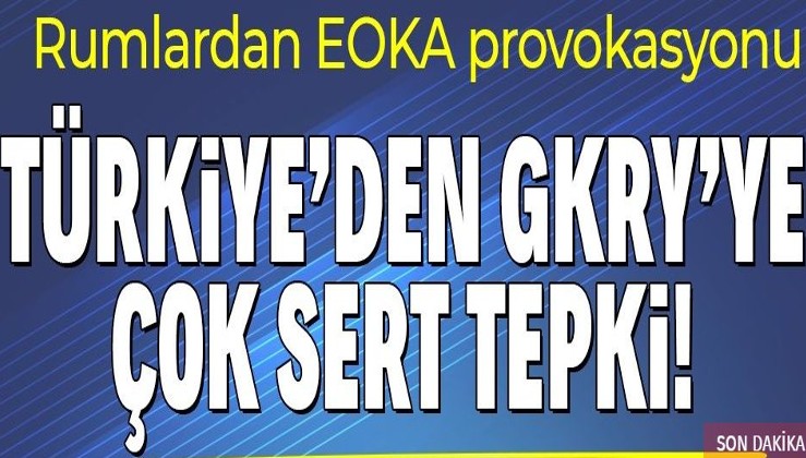 Son dakika: Türkiye'den Güney Kıbrıs Rum Yönetimi’ne çok sert EOKA tepkisi