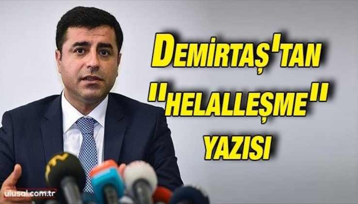 Selahattin Demirtaş'tan ''helalleşme'' yazısı: HDP'li Demirtaş CHP liderine destek yazısı yazdı