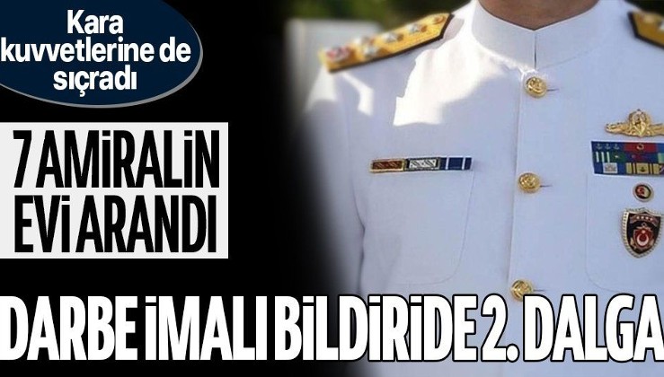 İstanbul'da emekli 7 amiralin evinde arama yapıldı! 6 amiral ve 1 general ifadeye çağırıldı