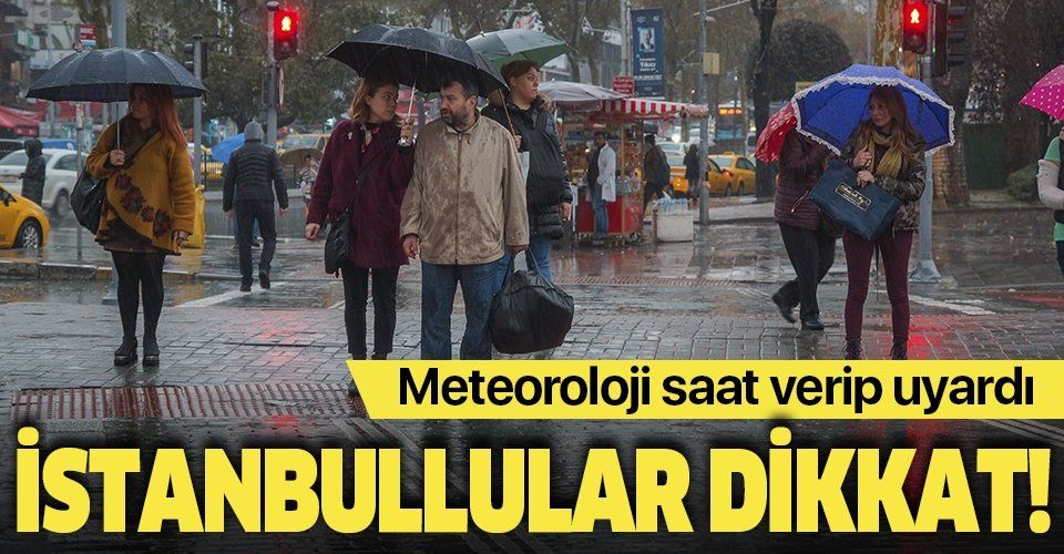 Meteoroloji'den İstanbul için sağanak yağış uyarısı .
