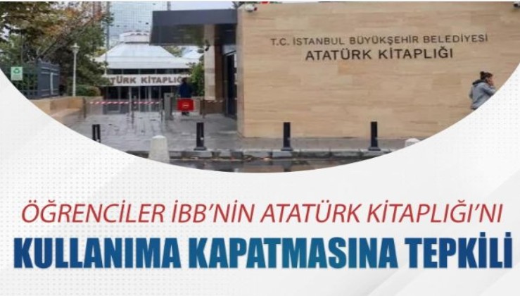 Öğrenciler İBB'nin Atatürk Kitaplığı'nı kullanıma kapatmasına tepkili