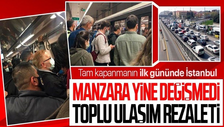 Tam kapanmanın ilk gününde İstanbul'da toplu ulaşım rezaleti!