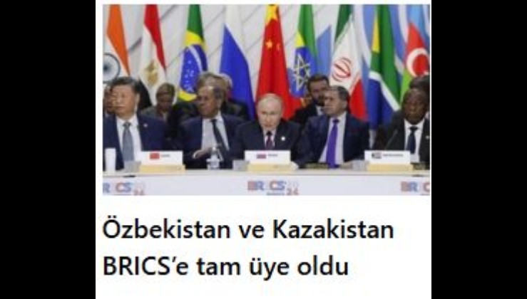 BRICS’te Türk devletleri teşkilatı ağırlık kazanıyor! Özbekistan ve Kazakistan BRICS’e tam üye oldu