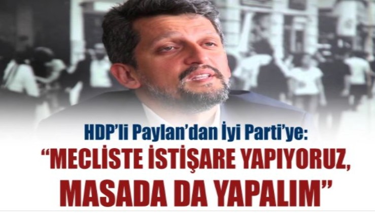 HDP'li Paylan'dan İyi Parti'ye: Mecliste istişare yapıyoruz, masada da yapalım