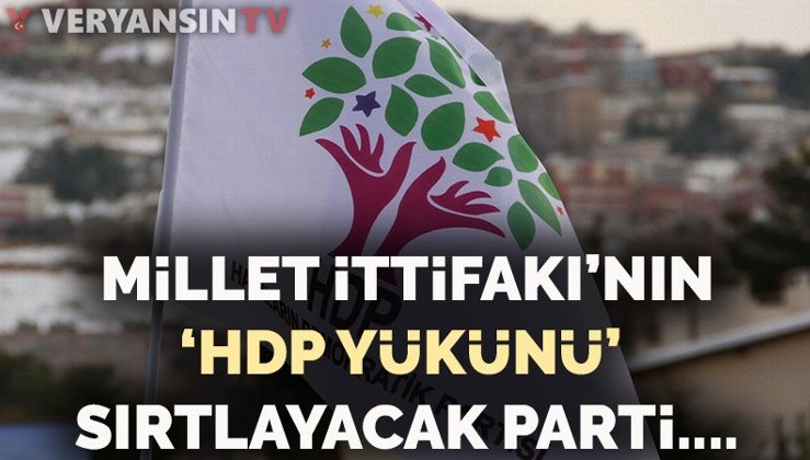 Millet ittifakının ‘HDP yükünü’ sırtlayacak parti…