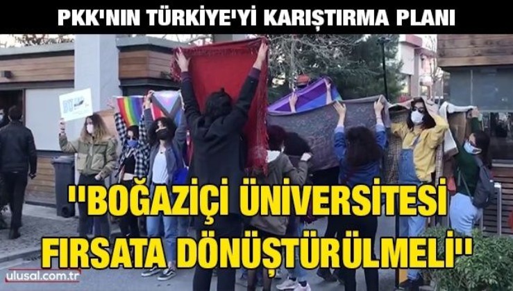 PKK'nın Türkiye'yi karıştırma planı: ''Boğaziçi Üniversitesi fırsata dönüştürülmeli''