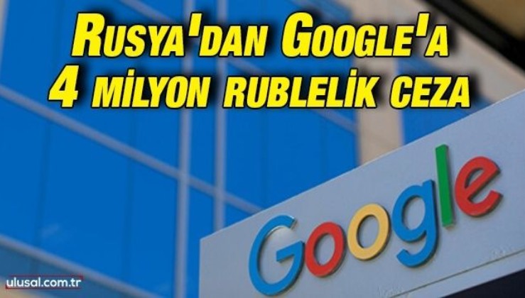 Rusya'dan Google'a 4 milyon rublelik ceza