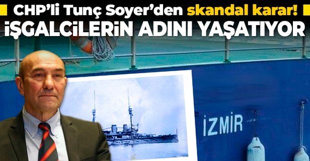 Tunç Soyer’den skandal karar: İstanbul’u işgal eden zırhlının adı İzmir’de iskeleye verildi