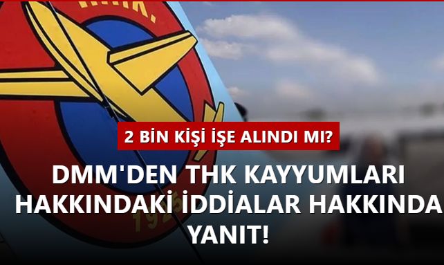 2 bin kişi işe alındı mı? DMM'den THK Kayyumları hakkındaki iddialar hakkında yanıt!