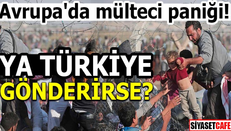 Avrupa'da mülteci paniği! Ya Türkiye gönderirse