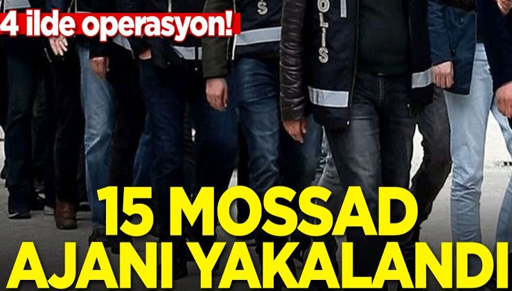 MİT'ten Mossad'a darbe: 4 ilde operasyon! 15 Mossad ajanı yakalandı!