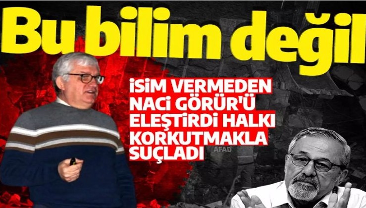 Prof. Dr. Cenk Yaltırak, isim vermeden Naci Görür'ü eleştirdi: Bu bilim değil
