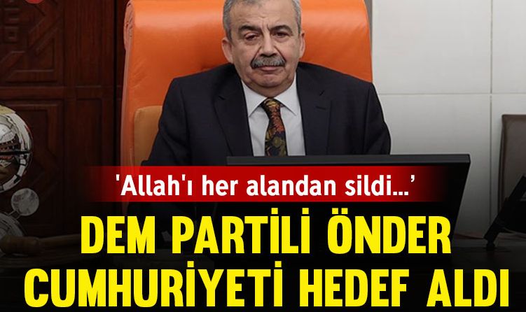 Sırrı Süreyya Önder Türkiye Cumhuriyetini hedef aldı: ‘Kurulurken Allah her alandan haşa silindi, kendini Allah’ın yerine koydu’