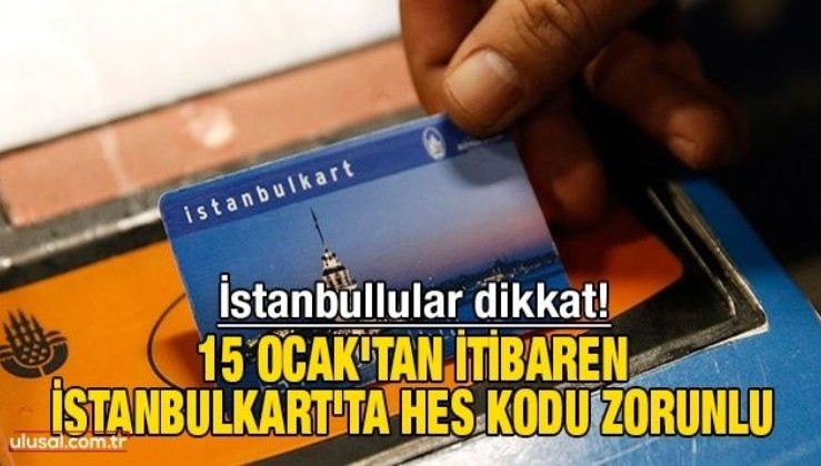 15 Ocak'tan itibaren İstanbulkart'ta HES kodu zorunlu