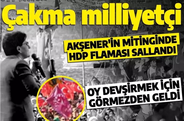 HDP ile yan yana olmam diyen Meral Akşener'in mitinginde HDP flaması sallandı!