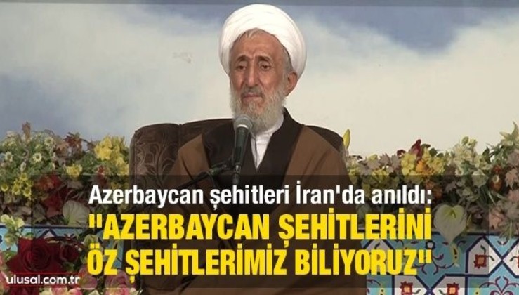 Azerbaycan şehitleri İran'da anıldı: ''Azerbaycan şehitlerini öz şehitlerimiz biliyoruz''