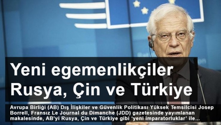 AB Dış İlişkiler Yüksek Temsilcisi Borrell: Yeni egemenlikçiler Rusya, Çin ve Türkiye
