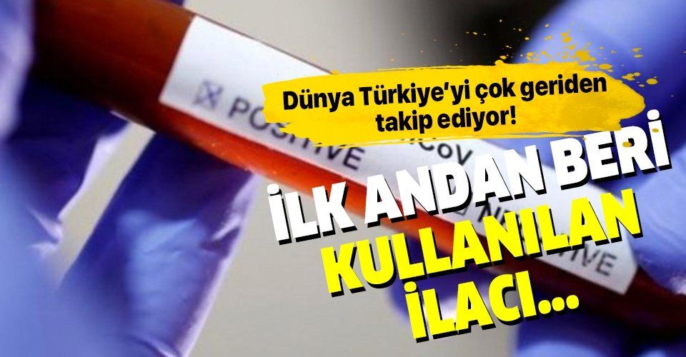 Dünya Türkiye'yi çok geriden takip ediyor! Koronavirüs ile ilgili yeni keşfedilen ilaç Türkiye'de ilk andan beri kullanılıyordu!