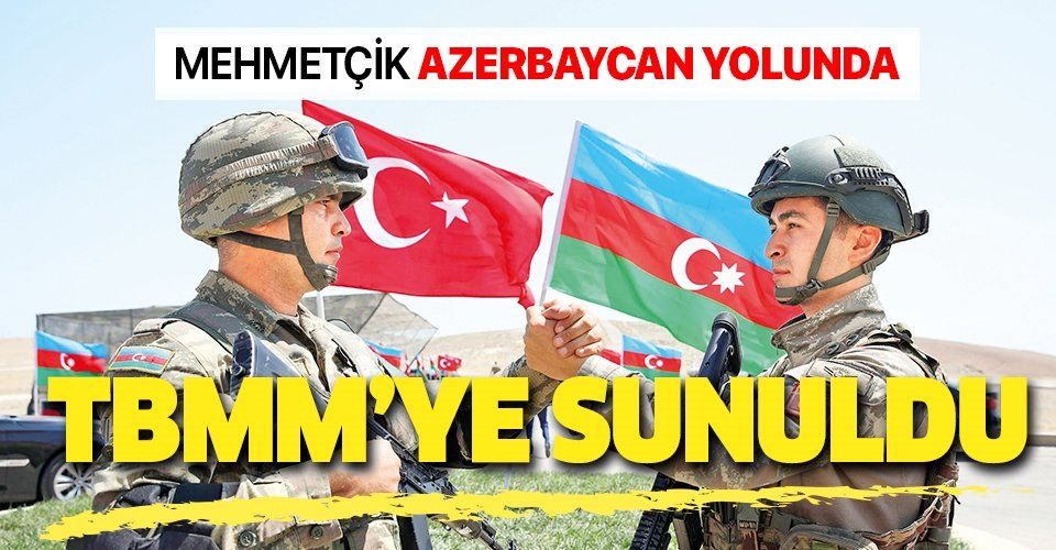SON DAKİKA: Azerbaycan tezkeresi TBMM'ye sunuldu