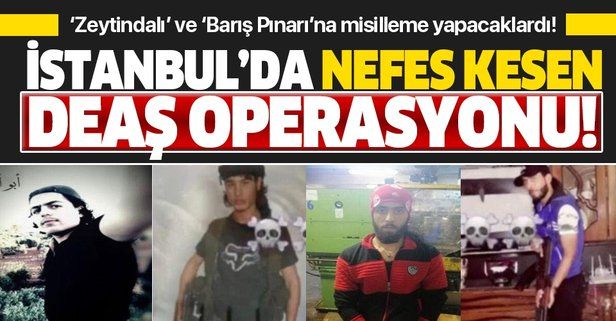 Son dakika: İstanbul’da eylem hazırlığında bulunan DEAŞ’lılara nefes kesen operasyon! ‘Zeytindalı’ ve ‘Barış Pınarı’na misilleme yapacaklardı