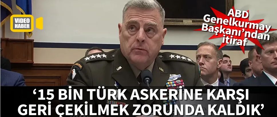 ABD Genelkurmay Başkanı: 15 bin Türk askerine karşı geri çekilmek zorunda kaldık