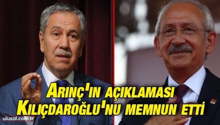 Arınç'ın açıklaması Kılıçdaroğlu'nu memnun etti