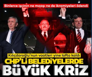 CHP'li belediyeler işçilerinin maaş ve ikramiyelerini ödemedi! Kılıçdaroğlu'nun vaatleri havada kaldı