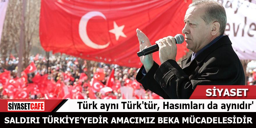 Cumhurbaşkanı Recep Tayyip Erdoğan: Saldırı Türkiye'yedir amacımız beka mücadelesidir