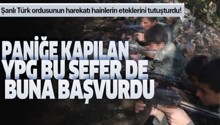 Şanlı Türk ordusunun harekatı hainlerin eteklerini tutuşturdu! YPG bu sefer de buna başvurdu!.