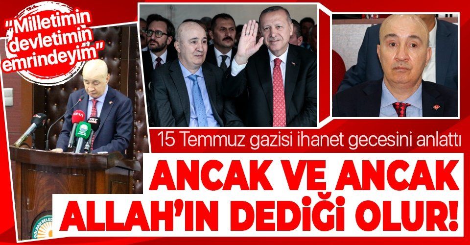 15 Temmuz gazisi dönemin TEM Daire Başkanı Turgut Aslan: "Devletimin emrindeyim, ancak ve ancak Allah'ın dediği olur"