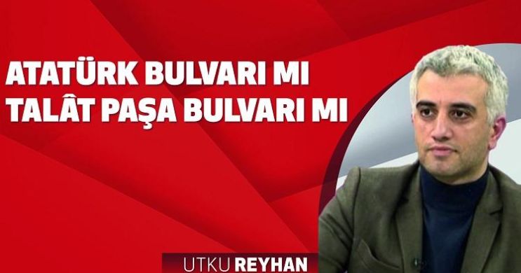 Atatürk Bulvarı mı Talat Paşa Bulvarı mı