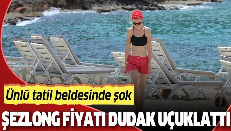 Ünlü tatil beldesi Bodrum Türkbükü'nde şezlong fiyatları dudak uçuklattı