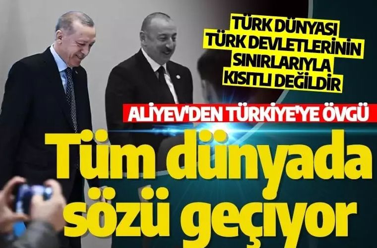 Azerbaycan Cumhurbaşkanı İlham Aliyev'den Türkiye'ye övgü! Dünyada sözü geçen bir ülke haline geldi