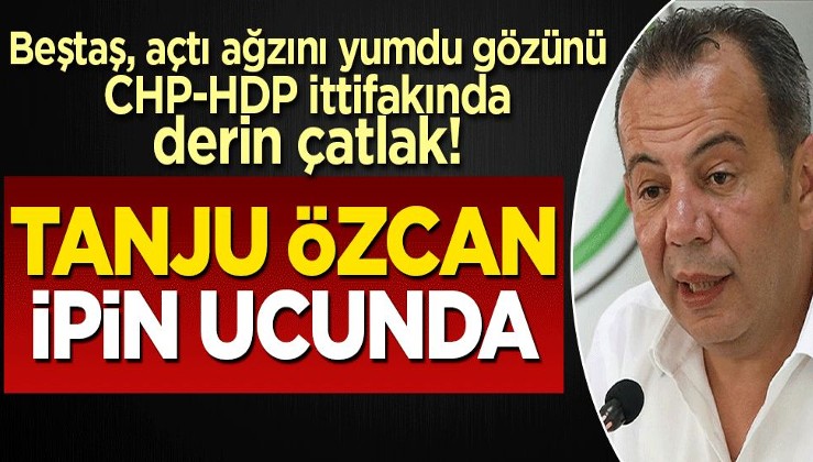 CHP-HDP ittifakında derin çatlak! Tanju Özcan ipin ucunda...