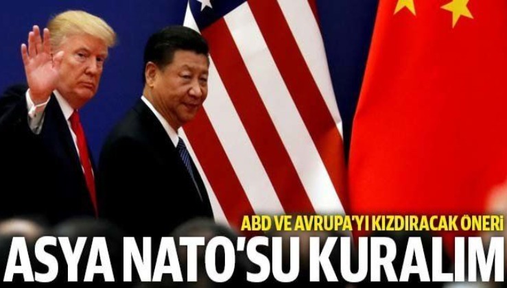 Çin’den ‘Asya NATO’su’ önerisi