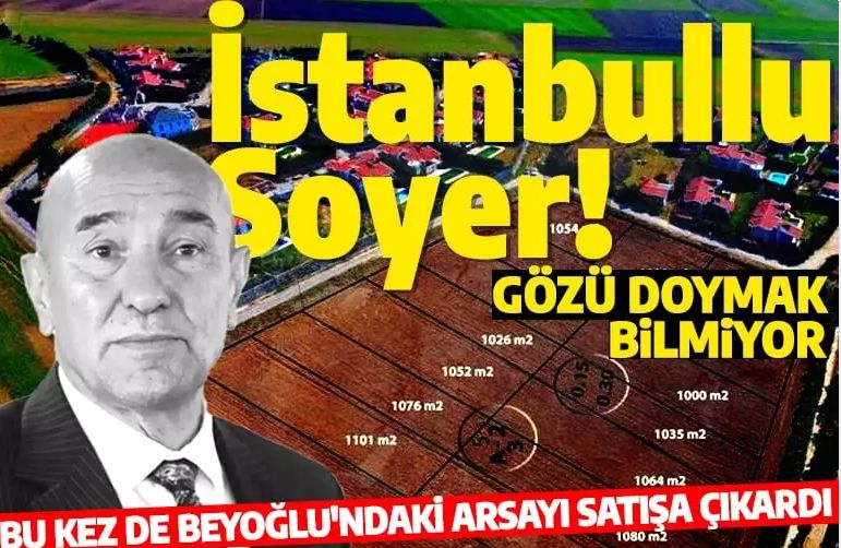 Gözü doymak bilmiyor! Tunç Soyer bu kez de İstanbul’daki arsayı satışa çıkardı