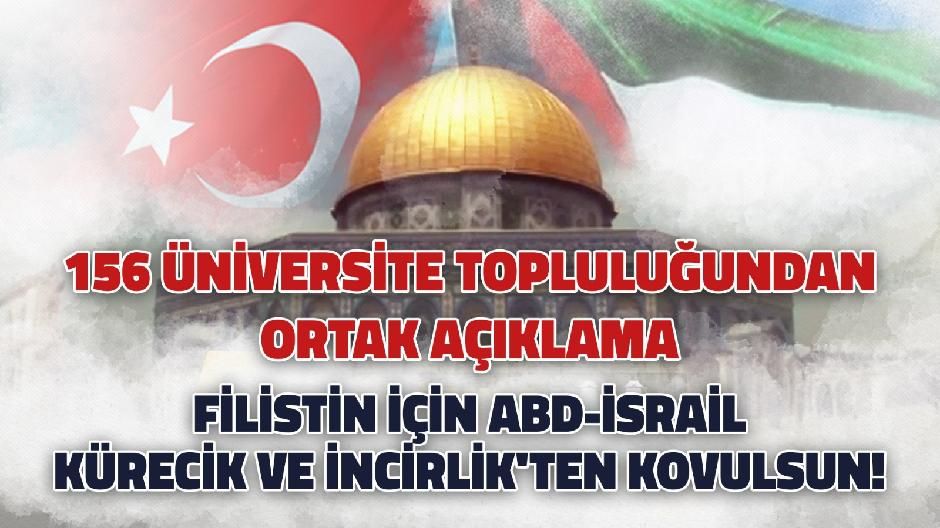 156 Üniversite topluluğundan ortak açıklama:Filistin İçin ABDİsrail Kürecik ve İncirlik'ten Kovulsun!