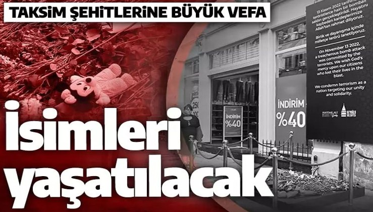 Taksim'deki hain terör saldırısında şehit olanlara büyük vefa! İsimleri yaşatılacak