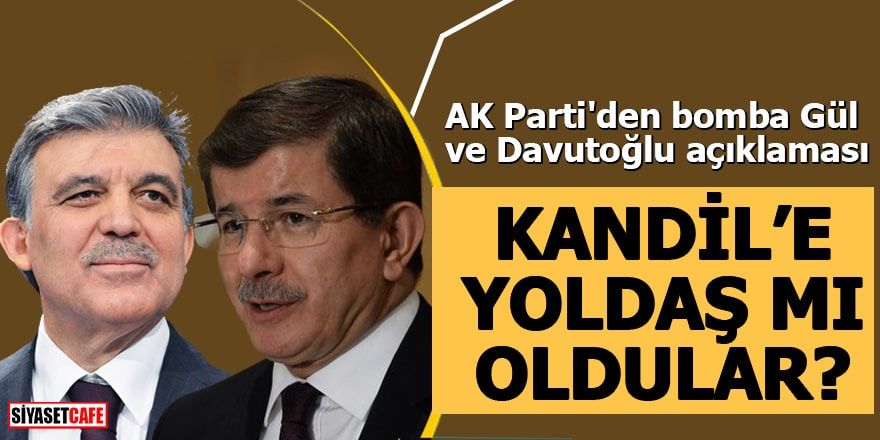 AK Parti'den bomba Gül ve Davutoğlu açıklaması Kandil'e yoldaş mı oldular?
