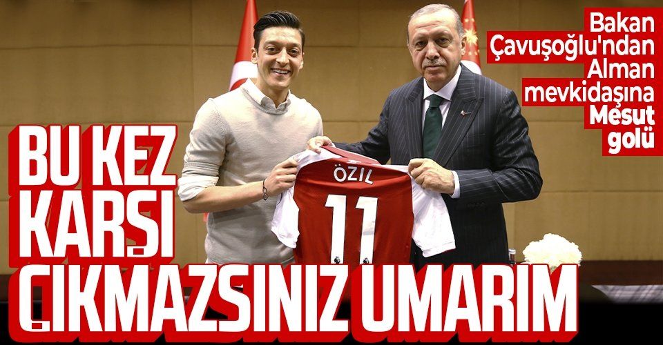 Bakan Mevlüt Çavuşoğlu'ndan Alman mevkidaşına Mesut Özil golü: Bu sefer karşı çıkmazsınız umarım...