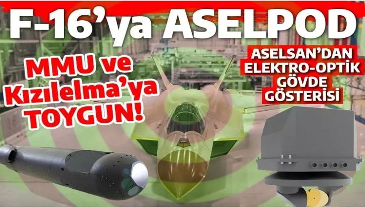 F-16'ya ASELPOD, KIZILELMA ve MMU'ya TOYGUN: ASELSAN'ın keskin gözlerinden kaçış yok!