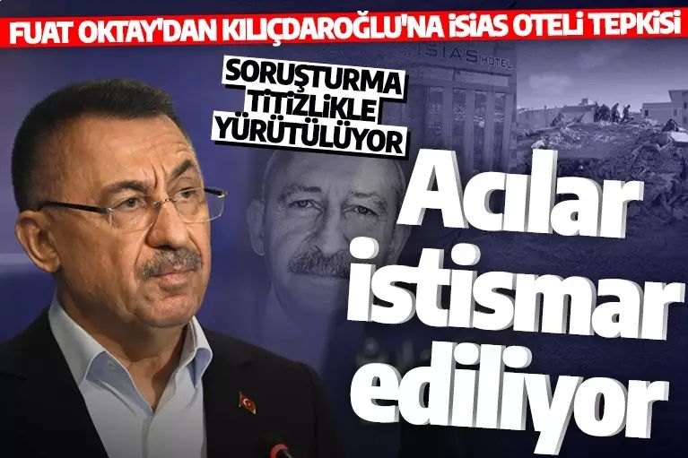Fuat Oktay'dan Kılıçdaroğlu'na 'İsias Oteli' tepkisi: Acılar istismar edilip siyasete alet ediliyor!