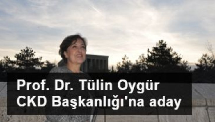 Prof. Dr. Tülin Oygür CKD Genel Başkanlığı'na aday oldu