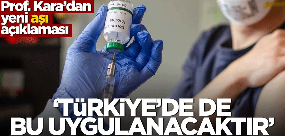 Ateş Kara'dan aşı açıklaması! "Türkiye'de de bu yapılacaktır"