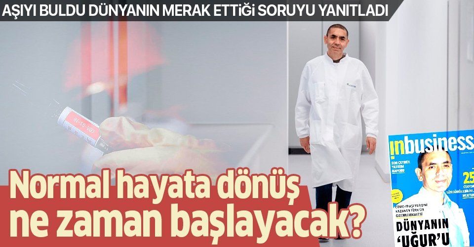 Koronavirüs aşısını geliştiren BioNTech'in kurucusu Türk bilim adamı Prof. Dr. Uğur Şahin normalleşme için tarih verdi