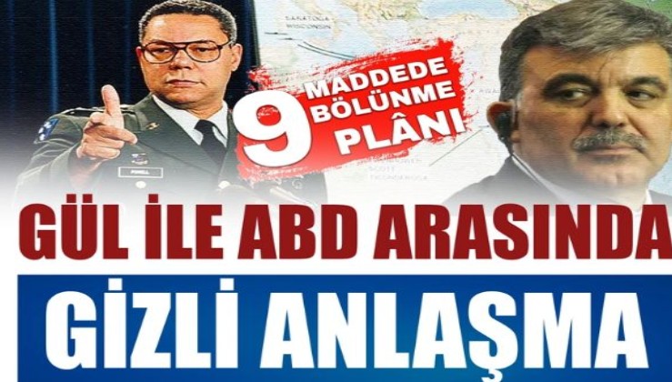 Abdullah Gül ile ABD arasında gizli anlaşma: 9 maddede bölünme planı