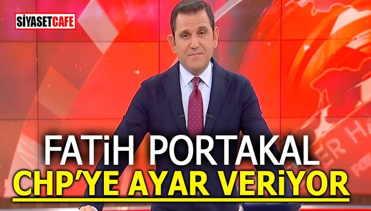 Fatih Portakal CHP'ye ayar veriyor
