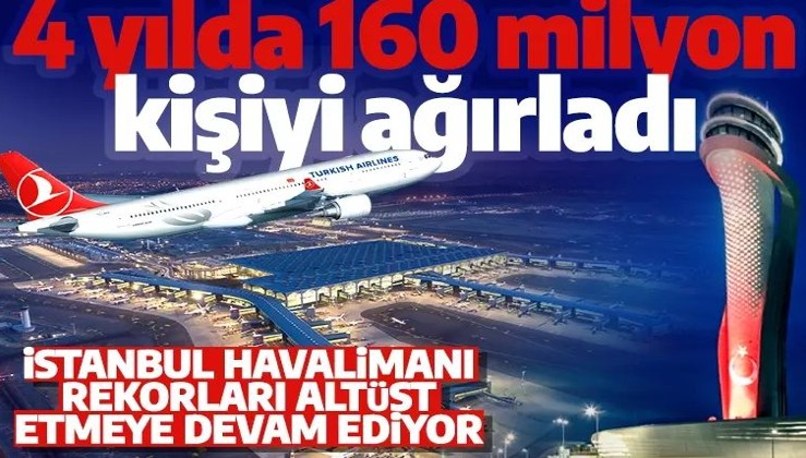 İstanbul Havalimanı'nda büyük başarı! 4 yılda tam 160 milyon kişiyi ağırladı