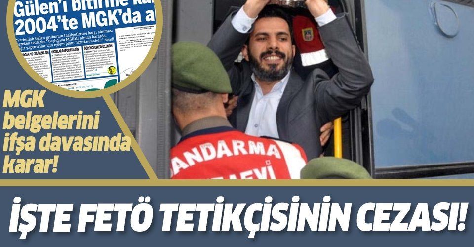 Son dakika: MGK belgelerini ifşa davasında karar! FETÖ'cü Mehmet Baransu'nun cezası belli oldu
